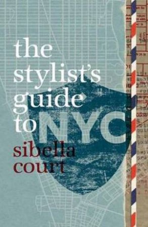 Stylist's Guide to NYC by Sibella Court