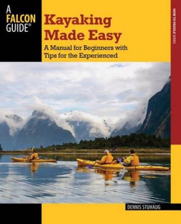 Kayaking Made Easy (4th Edition) by Dennis Stuhaug