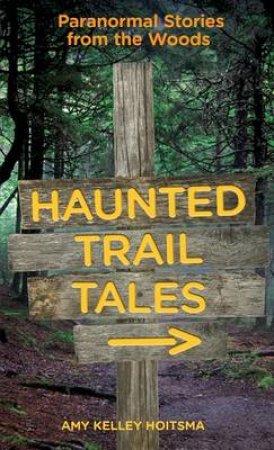 Haunted Trail Tales by Amy Kelley Hoitsma