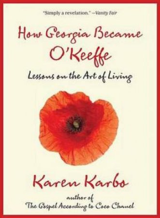 How Georgia Became O'Keeffe by Karen Karbo