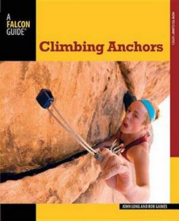 Climbing Anchors (3rd Edition) by John Long