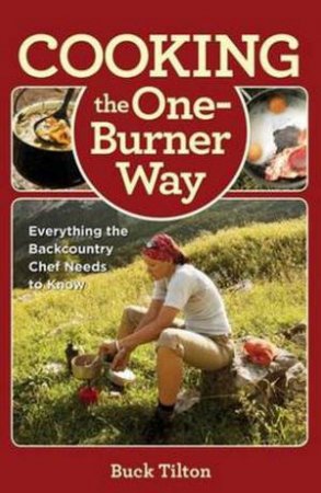 Cooking the One-Burner Way (3rd Edition) by Buck Tilton