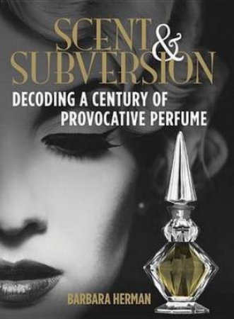 Scent and Subversion by Barbara Herman