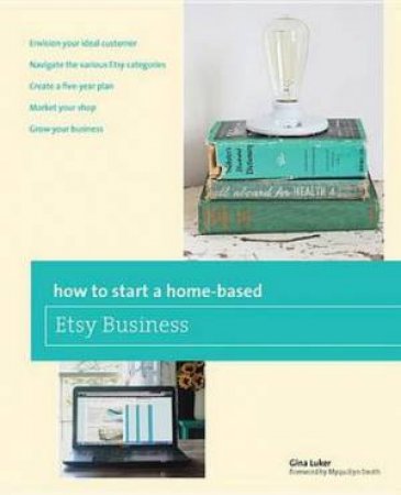 How to Start a Home-Based Etsy Business by Gina Luker