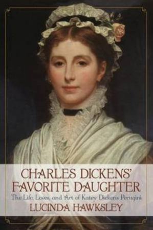 Charles Dickens' Favorite Daughter by Lucinda Hawksley