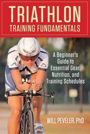 Triathlon Training Fundamentals by Will Peveler