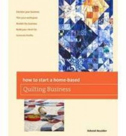 How to Start a Home-Based Quilting Business by Deborah Bouziden