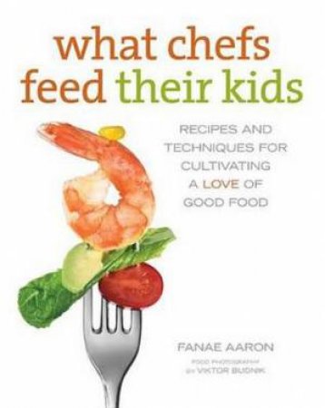 What Chefs Feed Their Kids by Fanae Aaron