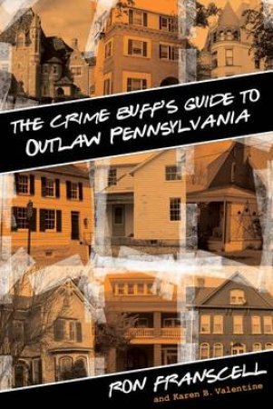 Crime Buff's Guide to Outlaw Pennsylvania by Ron Franscell