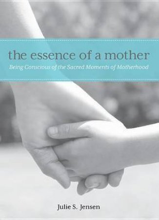 Essence of a Mother by Julie McCook Jensen