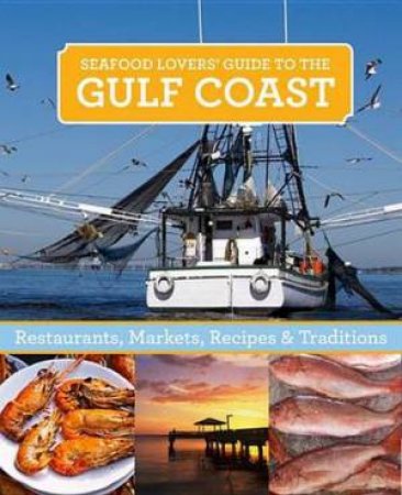 Seafood Lovers' Guide to the Gulf Coast by of Globe Pequot Press Editors