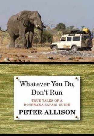 Whatever You Do, Don't Run by Peter Allison