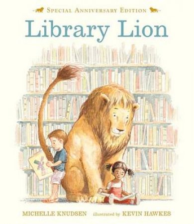 Library Lion (10th Anniversary Edition) by Michelle Knudsen & Kevin Hawkes