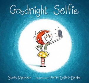 Goodnight Selfie by Scott Menchin & Pierre Collet-Derby