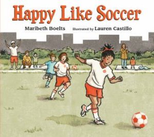 Happy Like Soccer by Maribeth Boelts 