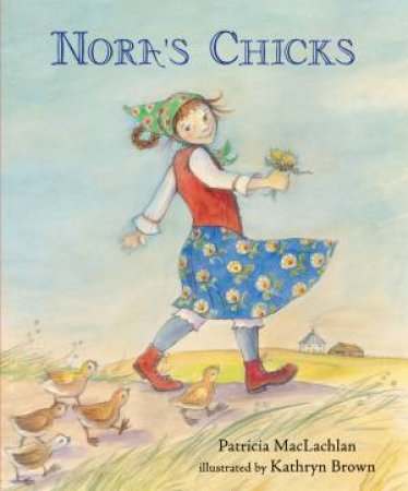 Nora's Chicks by Patricia MacLachlan & Kathryn Brown