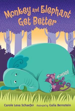 Monkey And Elephant Get Better by Carole Lexa Schaefer & Galia Bernstein