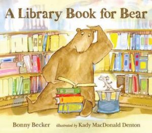 A Library Book For Bear by Bonny Becker & Kady Macdonald Denton