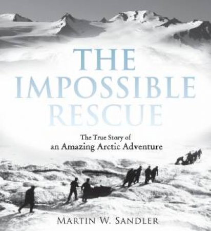 The Impossible Rescue by Martin W. Sandler