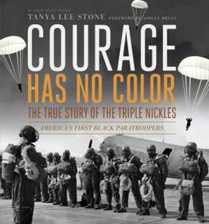 Courage Has No Color:The True Story of the Triple Nickles, America's First Black Paratroopers by Tanya Lee Stone