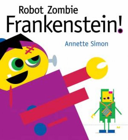 Robot Zombie Frankenstein! by Annette Simon