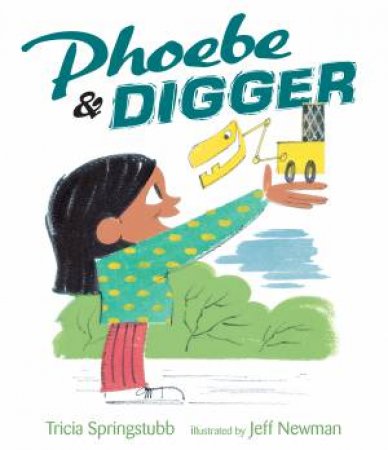 Phoebe and Digger by Tricia Springstubb & Jeff Newman