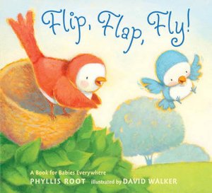 Flip, Flap, Fly! by Phyllis Root & David Walker