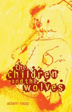 The Children And The Wolves by Adam Rapp 