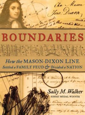 Boundaries: How the Mason-Dixon Line Settled a Family Feud and Divided aNation by Sally M Walker