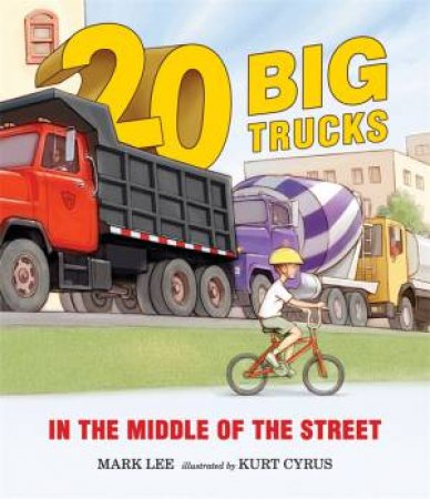 Twenty Big Trucks in the Middle of the Street by Mark Lee & Kurt Cyrus