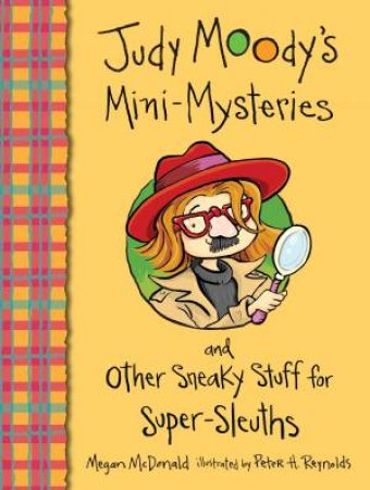 Judy Moody's Mini Mysteries and Other Sneaky Stuff for Super Sleuths by Megan Mcdonald & Peter H. Reynolds