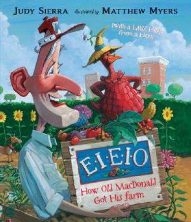 E-I-E-I-O!: How Old MacDonald Got his Farm with a Little Help From a Hen by Judy Sierra & Matthew Myers