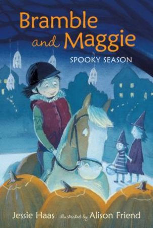 Bramble and Maggie Spooky Season by Jessie Haas & Alison Friend