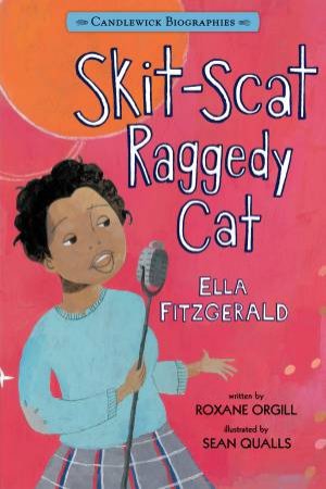 Skit-Scat Raggedy Cat: Ella Fitzgerald by Roxane Orgill & Sean Qualls