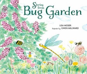 Stories from Bug Garden by Lisa Moser & Gwen Millward