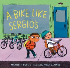 A Bike Like Sergio's by Maribeth Boelts & Noah Z. Jones