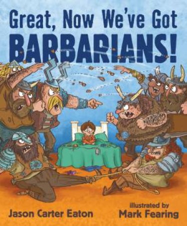 Great, Now We've Got Barbarians! by Jason Carter Eaton & Mark Fearing