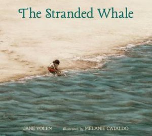 The Stranded Whale by Jane Yolen & Melanie Cataldo