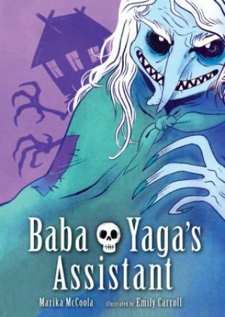 Baba Yaga's Assistant by Marika McCoola & Emily Carroll