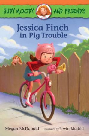 Judy Moody and Friends: Jessica Finch in Pig Trouble by Megan McDonald & Erwin Madrid