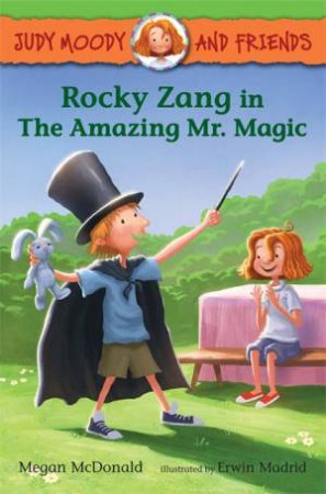 Judy Moody and Friends: Rocky Zang in The Amazing Mr. Magic by Megan McDonald & Erwin Madrid