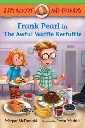 Judy Moody and Friends: Frank Pearl in The Awful Waffle Kerfuffle by Megan McDonald & Erwin Madrid