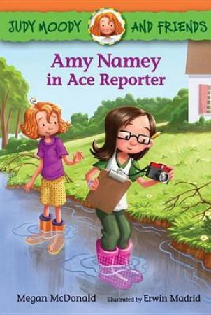 Judy Moody and Friends: Amy Namey in Ace Reporter by Megan McDonald & Erwin Madrid