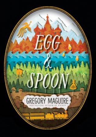 Egg & Spoon by Gregory Maguire