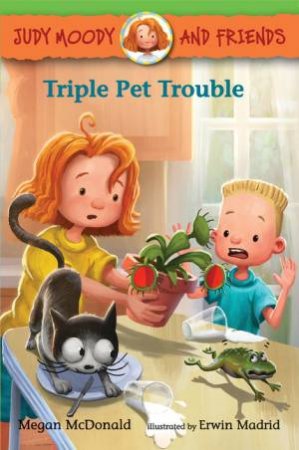 Judy Moody and Friends: Triple Pet Trouble by Megan McDonald & Erwin Madrid