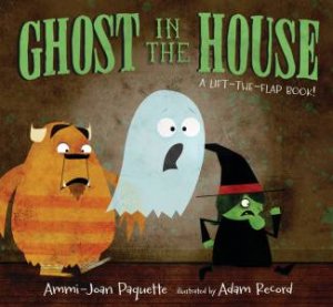 Ghost in the House: A Lift-the-Flap Book by Ammi-Joan Paquette & Adam Record