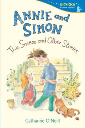 Annie and Simon: The Sneeze and Other Stories by Catherine O'Neill