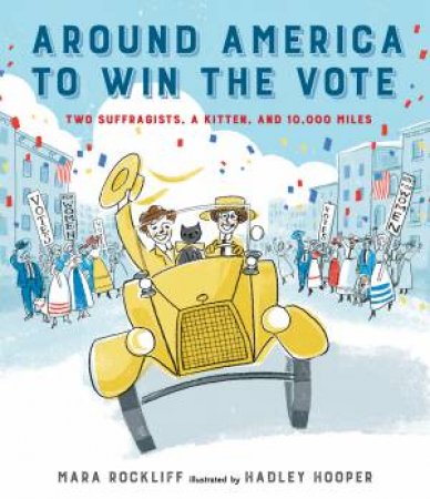 Around America To Win The Vote by Mara Rockliff & Hadley Hooper