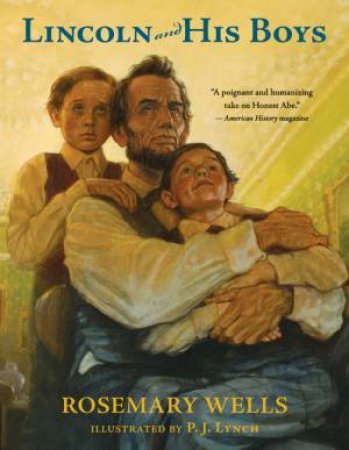 Lincoln and His Boys by Rosemary Wells & P.J. Lynch