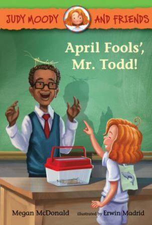 Judy Moody and Friends: April Fool's, Mr. Todd by Megan McDonald & Erwin Madrid